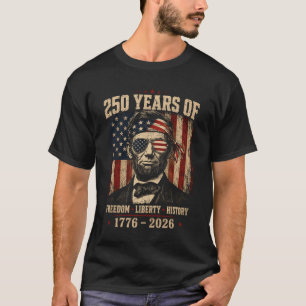 250 Years Of Freedom Liberty Abraham Lincoln T-shi T-Shirt