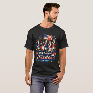 250 Years Of Freedom Patriotic Goose USA July 4th T-Shirt