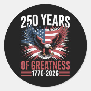 250 Years Of Greatness 1776 2026 250th Anniversary Classic Round Sticker