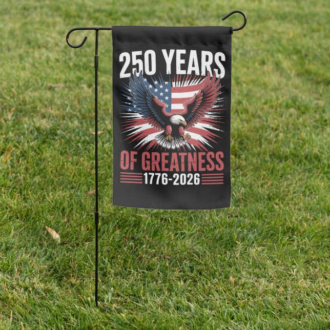 250 Years Of Greatness 1776 2026 250th Anniversary Garden Flag (In SItu)