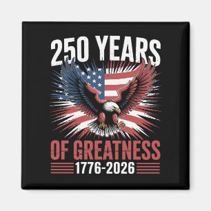 250 Years Of Greatness 1776 2026 250th Anniversary Magnet