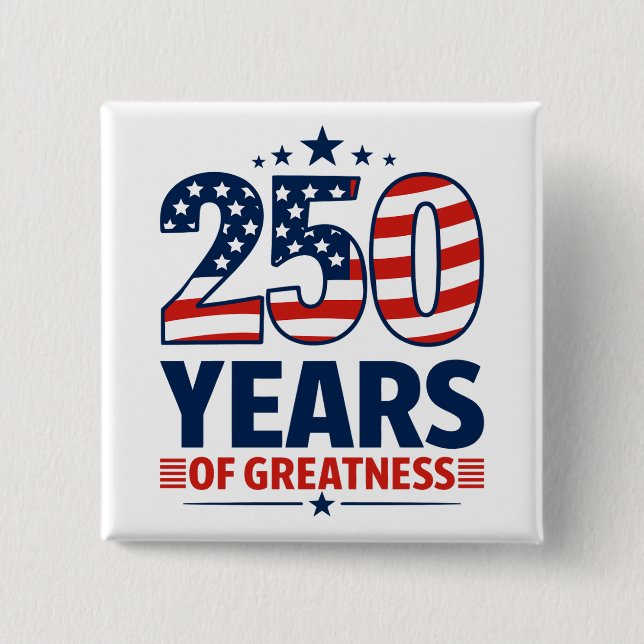 250 Years Of Greatness American Independence Button (Front)
