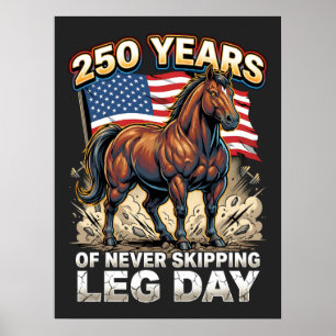 250 Years of Never Skipping Leg Day Patriotic Hors Poster