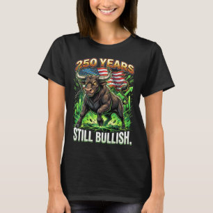 250 Years Still Bullish Patriotic Bull Market T-Shirt