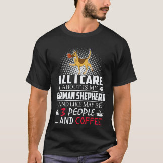 25 All I Care About Is My German Shepherd And Like T-Shirt