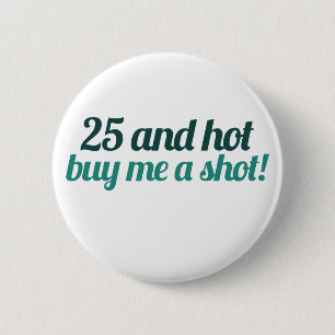 25 and HOT buy me a SHOT Button