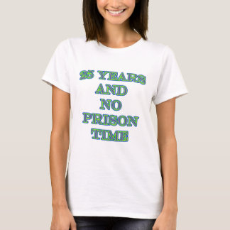 25 and no prison time T-Shirt