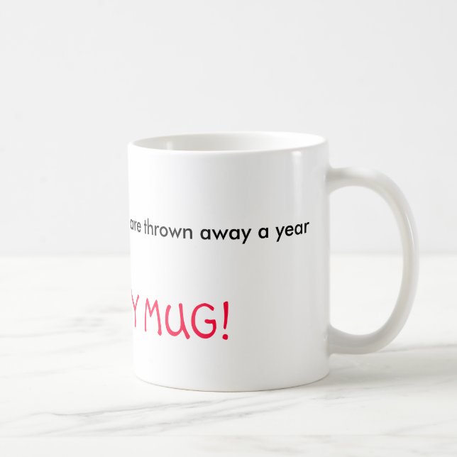 25 BILLION styrofoam cups are thrown away a yea... (Right)