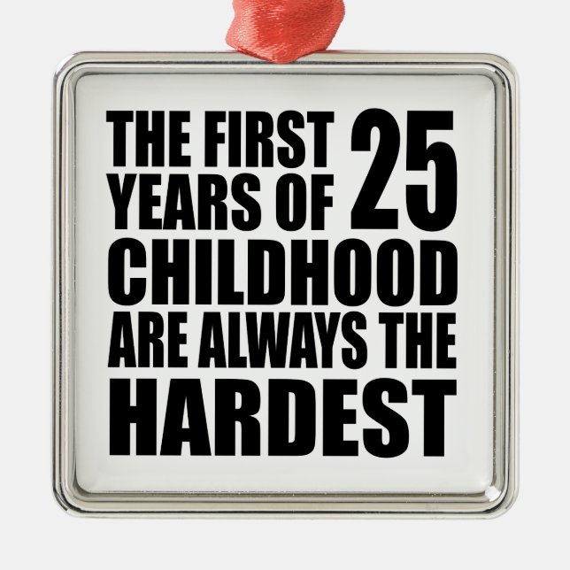 25 Childhood Are Always Metal Ornament (Front)