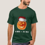 25 DEC = 31 OCT T-Shirt<br><div class="desc">A little math humor here. The number 25 in dectal equals 31 in octal,  or 25 Dec = 31 Oct. This causes holiday confusion among mathematicians.</div>