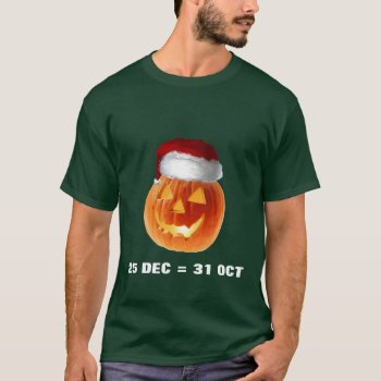 25 Dec = 31 Oct T-shirt by wesleyowns at Zazzle