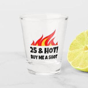 25 & Hot Buy Me A Shot fire flame shot glass