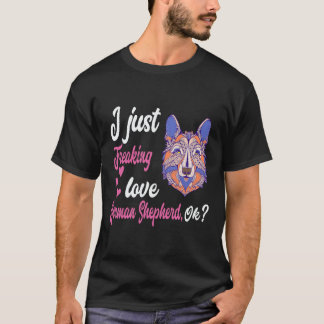 25 I Just Freaking Love German Shepherd OK German T-Shirt
