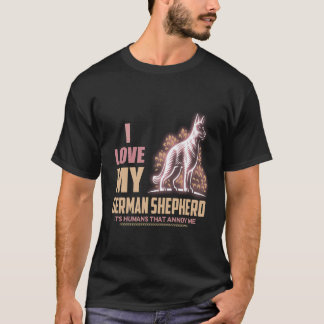 25 I love My German Shepherd It's Humans That Anno T-Shirt