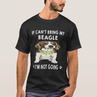 25 If I Can't Bring My Beagle I'm Not Going Beagle T-Shirt