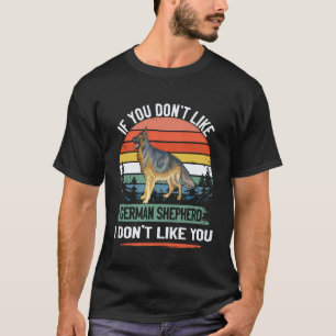 25 If You Don't Like German Shepherd I Don't Like T-Shirt