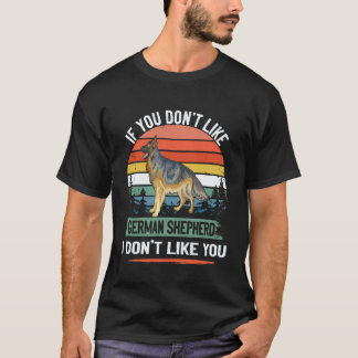 25 If You Don't Like German Shepherd I Don't Like T-Shirt