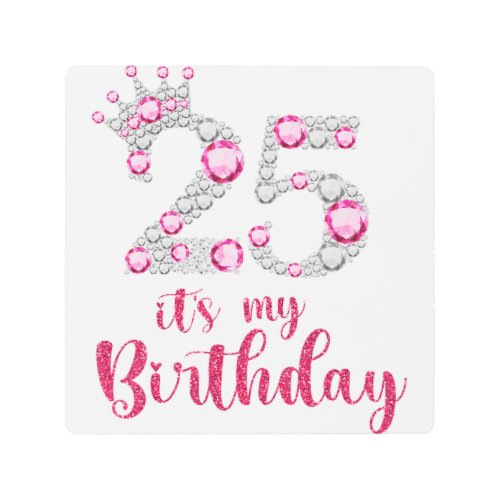 25 Its My Birthday 25th Birthday 25 Years Old Bda Metal Print