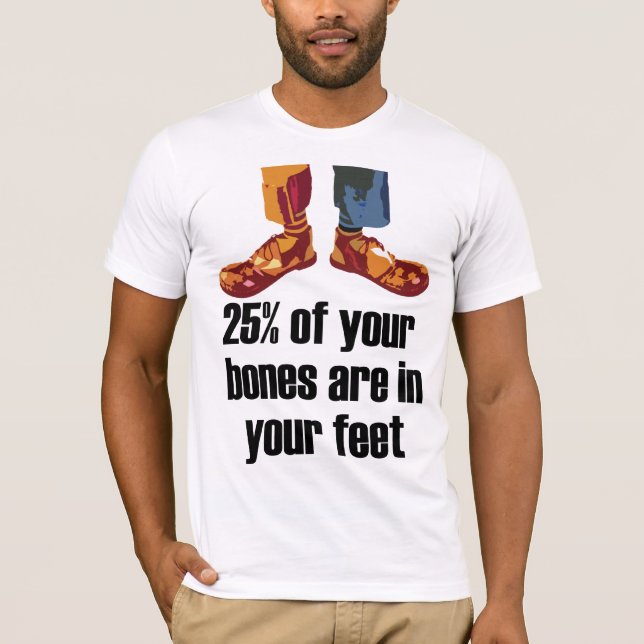 25% of your bones are in your feet T-Shirt (Front)