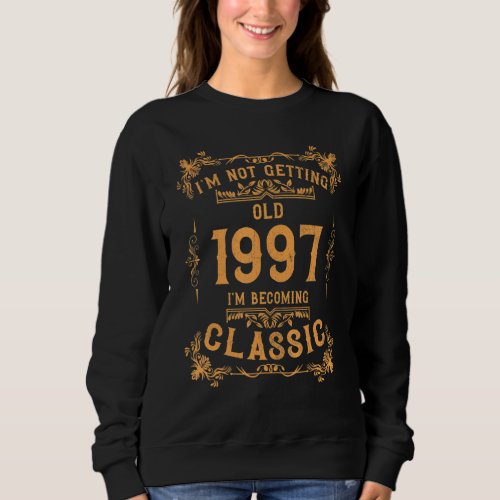25 Year I Am Classic Not Old 1997 25th Birthday   Sweatshirt