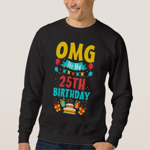 25 Year Old Birthday Party Omg Happy 25th Birthday Sweatshirt