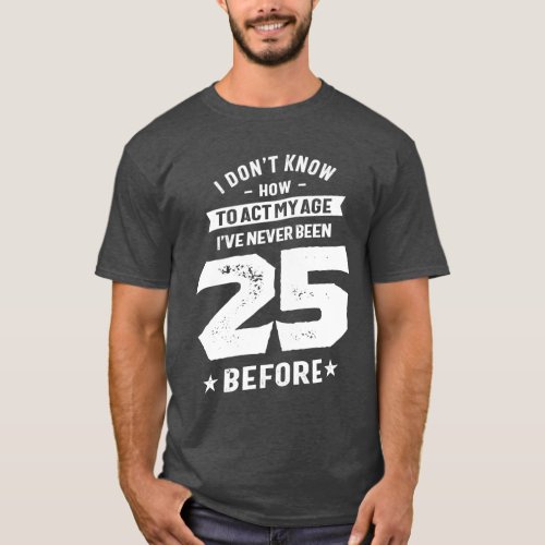 25 Year Old Gift  25th Birthday Gift Ideas T_Shirt