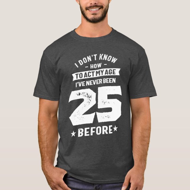 25 Year Old Gift | 25th Birthday Gift Ideas T-Shirt (Front)