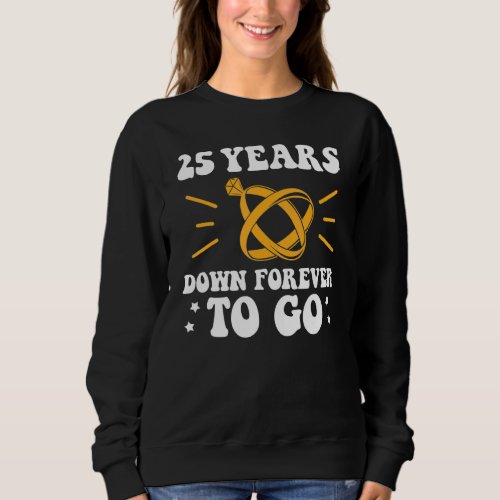 25 years down forever to go 25th wedding anniversa sweatshirt