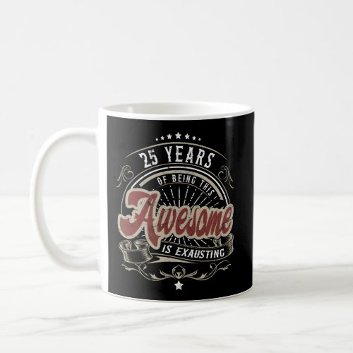 25 Years Of Being Awesome Is Exhausting 25Th Coffee Mug