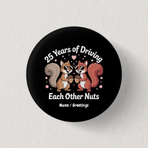 25 Years Of Driving Each Other Nuts Funny Couple Button
