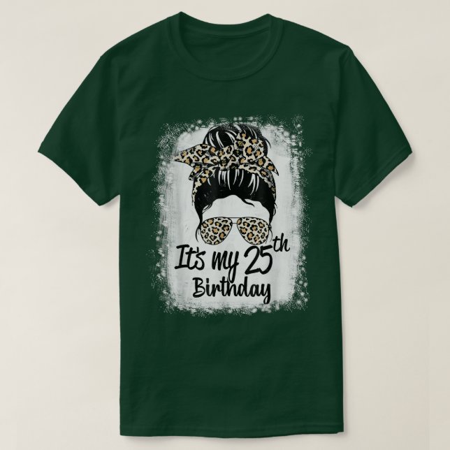 25 Years Old Messy Bun Leopard It's My 25th Birthd T-Shirt (Design Front)