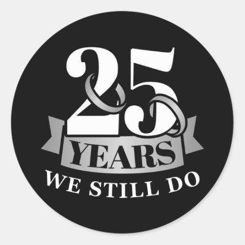 25 years silver wedding anniversary we still do classic round sticker