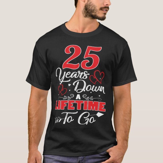 25th  Anniversary. 25 Years Down A Lifetime To Go T-Shirt (Front)