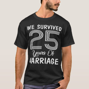 25th Anniversary. We Survived 25 Years Of Marriage T-Shirt