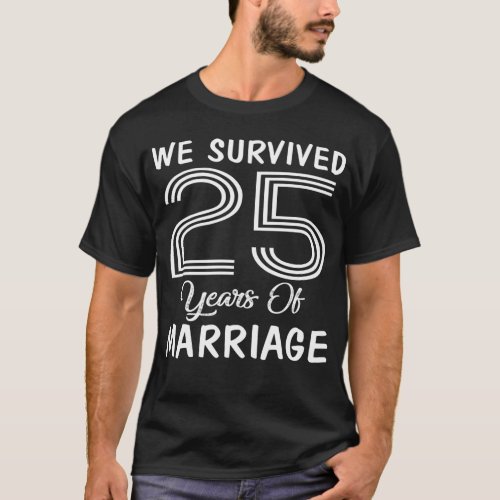 25th Anniversary We Survived 25 Years Of Marriage T_Shirt