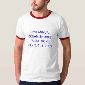 25th ANNUALOCEAN SHORES ALKATHONJULY 3,4, 5 2009 T-Shirt