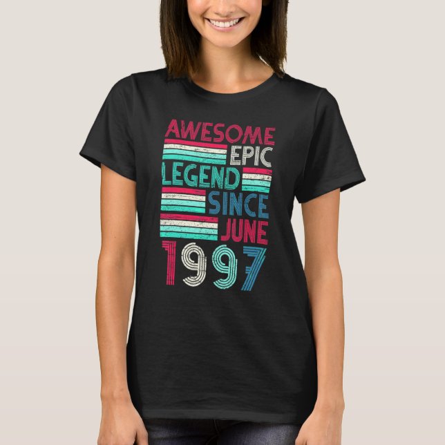 25th Birthday  Awesome Epic Legend Since June 1997 T-Shirt (Front)