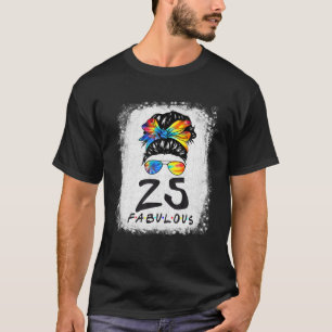 25Th Birthday Fabulous Girl Tie Dye Messy Bun 25 Y T-Shirt