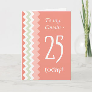 25th Birthday for Cousin, Coral, Mint Chevrons Card