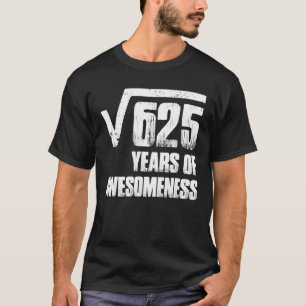 25th Birthday For Men Square Root Of 625 T-Shirt
