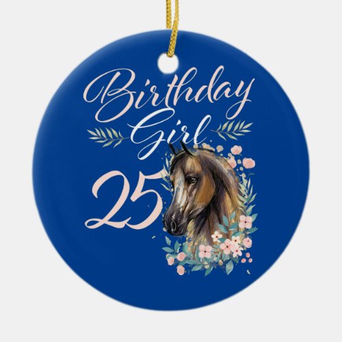 25th Birthday Girl Horse Lover 25 Years Old Bday  Ceramic Ornament
