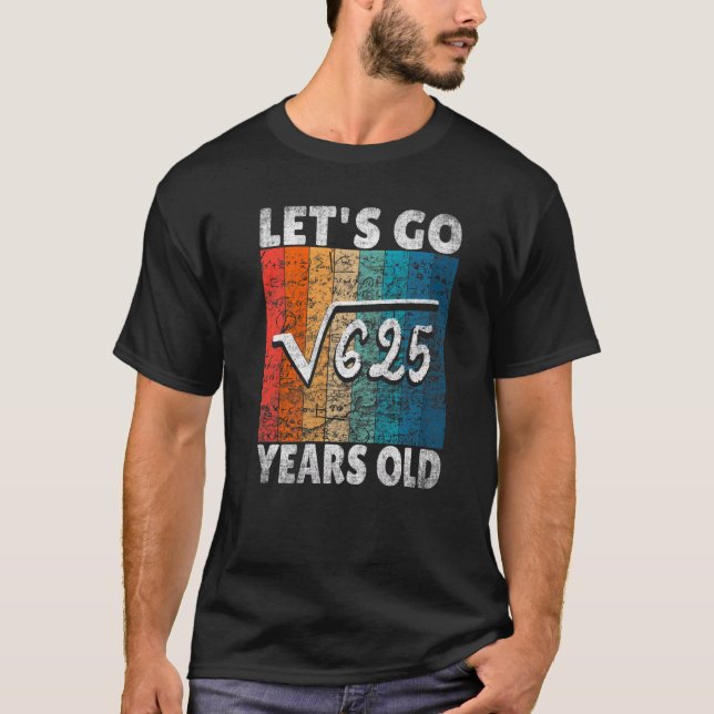 25th Birthday Let's Go Root From 625 25 Years T-Shirt (Front)