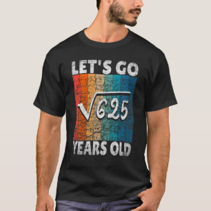 25th Birthday Let's Go Root From 625 25 Years T-Shirt