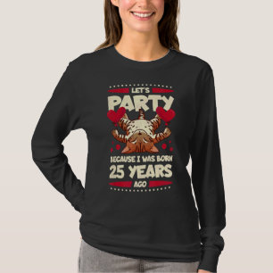 25th Birthday Let's Party Because I Was Born 25 Ye T-Shirt