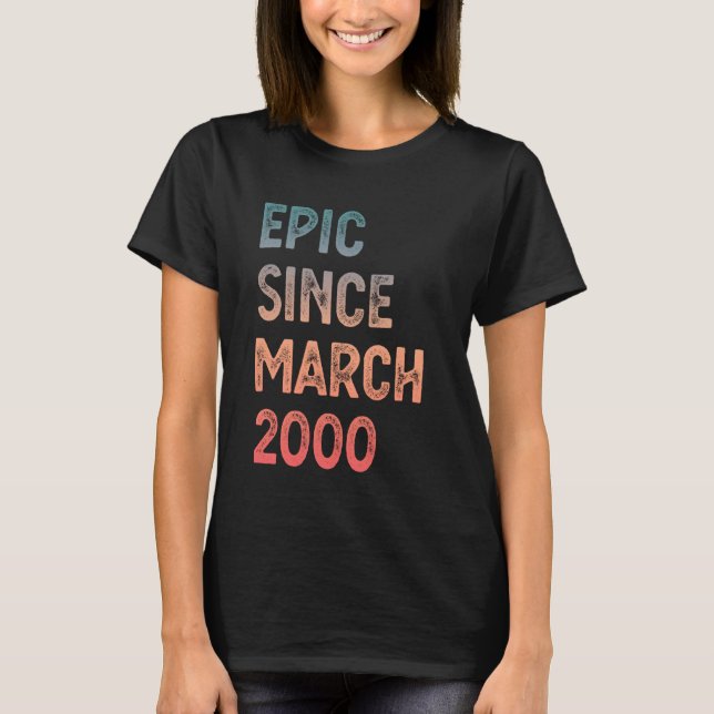 25th Birthday Men Women Epic Since March 2000 T-Shirt (Front)
