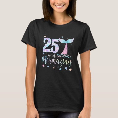 25th Birthday Mermaid Mermazing 25 Years Old Bday T_Shirt