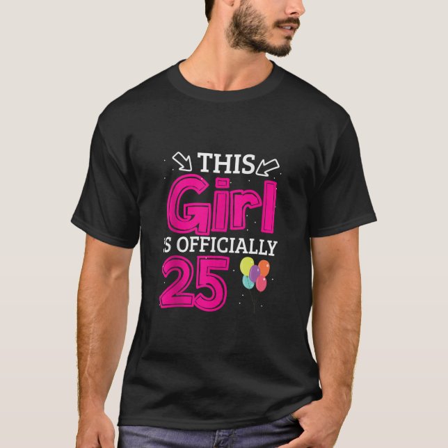 25th Birthday Party This Girls is Officially 25 Ye T-Shirt (Front)