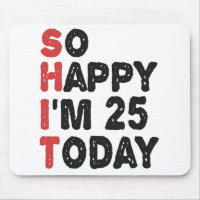 25th Birthday So Happy I'm 25 Today Gift Funny