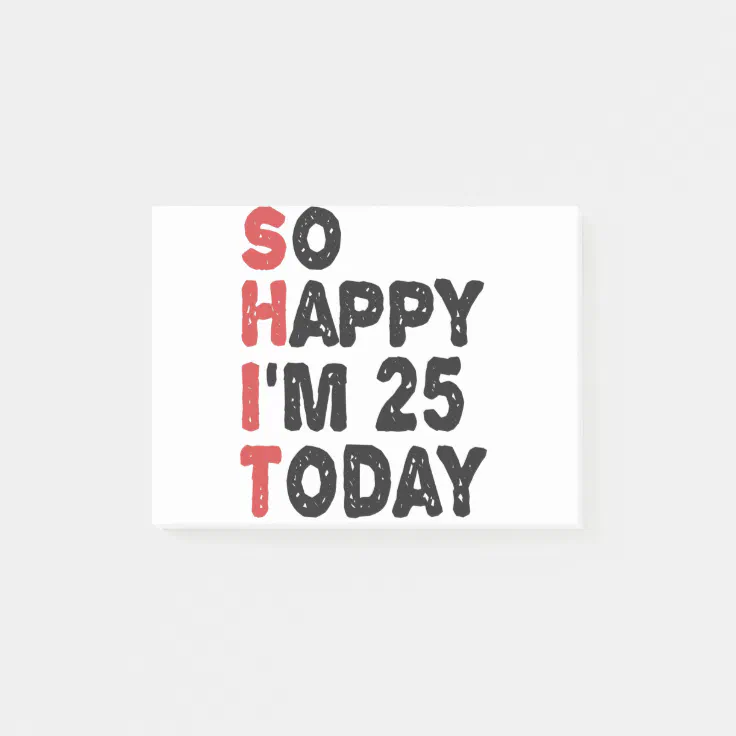 25th Birthday So Happy I'm 25 Today Gift Funny Post-it Notes | Zazzle