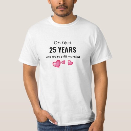 25th Wedding Anniversary Funny Gift for Him or Her T_Shirt